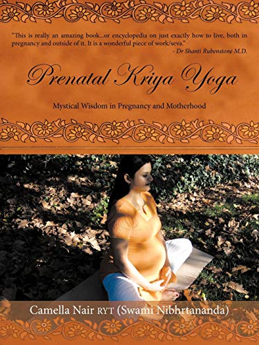 Prenatal Kriya Yoga: Mystical Wisdom in Pregnancy and Motherhood: The Mystical Wisdom Surrounding a Soul's Rite of Passage and Preparing for Motherhood von Authorhouse