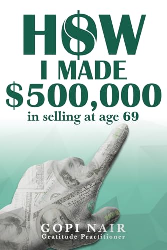 How I Made $500,000 in Selling at Age 69 How I Made $500,000 in Selling at Age 69 von Auctorem House LLC
