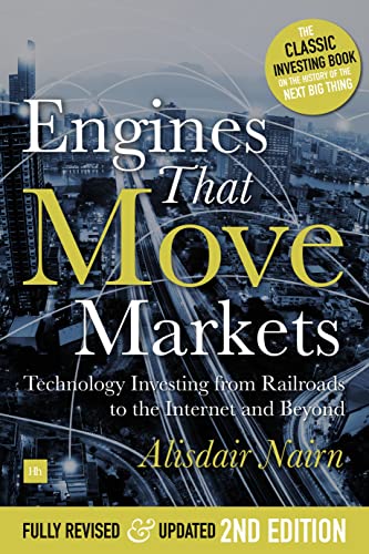 Engines That Move Markets: Technology Investing from Railroads to the Internet and Beyond von Harriman House