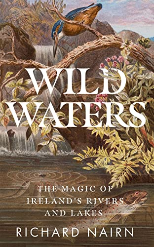 Wild Waters: The Magic of Ireland's Rivers and Lakes von Gill Books