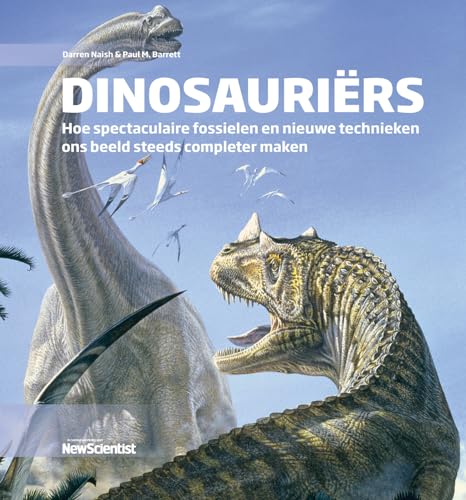 Dinosauriërs: hoe spectaculaire fossielen en nieuwe technieken ons beeld steeds completer maken (Wetenschappelijke bibliotheek, 167) von New Scientist