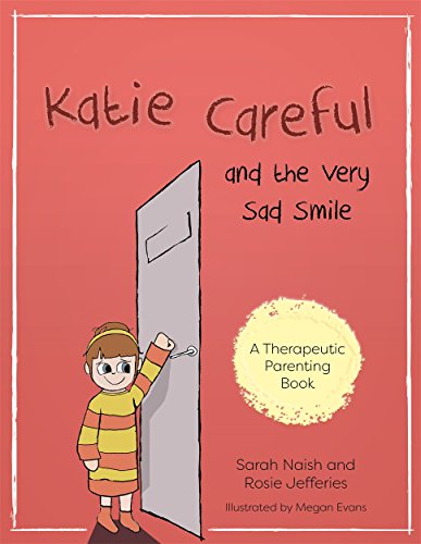 Katie Careful and the Very Sad Smile: A Story about Anxious and Clingy Behaviour (Therapeutic Parenting Books) von Jessica Kingsley Publishers