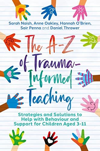 The A-Z of Trauma-Informed Teaching: Strategies and Solutions to Help With Behaviour and Support for Children Aged 3-11 von Jessica Kingsley Publishers