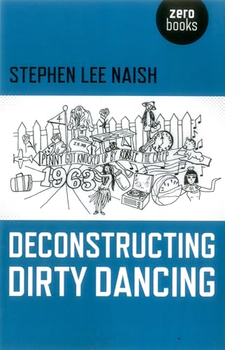 Deconstructing Dirty Dancing Deconstructing Dirty Dancing von Zero Books