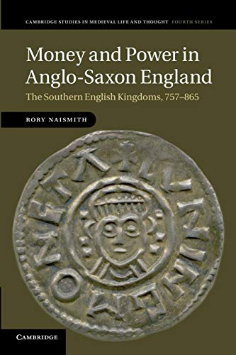 Money and Power in Anglo-Saxon England: The Southern English Kingdoms, 757-865 (Cambridge Studies in Medieval Life and Thought: Fourth Series, 80, Band 80) von Cambridge University Press