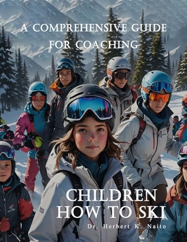 A Comprehensive Guide For Coaching Children How To Ski von Media Literary Excellence