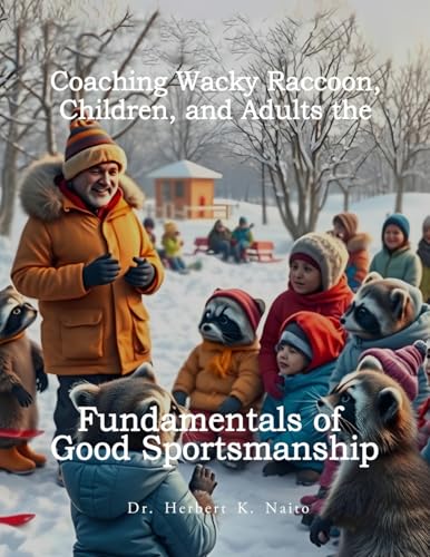 Coaching Wacky Raccoon, Children, and Adults the Fundamentals of Good Sportsmanship Coaching Wacky Raccoon, Children, and Adults the Fundamentals of Good Sportsmanship von Media Literary Excellence
