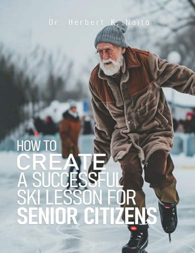 How to Create a Successful Ski Lesson for Senior Citizens How to Create a Successful Ski Lesson for Senior Citizens von Media Literary Excellence
