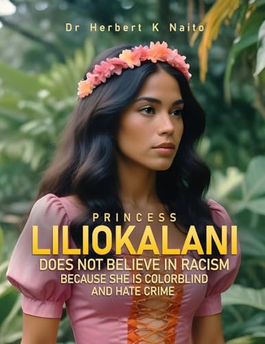Princess Liliokalani Does Not Believe in Racism and Hate Crimes Because She is Colorblind Princess Liliokalani Does Not Believe in Racism and Hate Crimes Because She is Colorblind von Media Literary Excellence