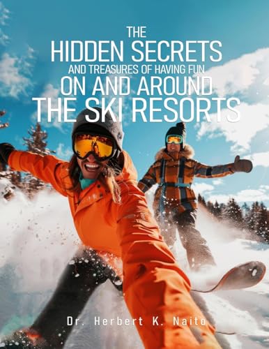 The Hidden Secrets and Treasures of Having Fun on and Around the Ski Resorts von Media Literary Excellence