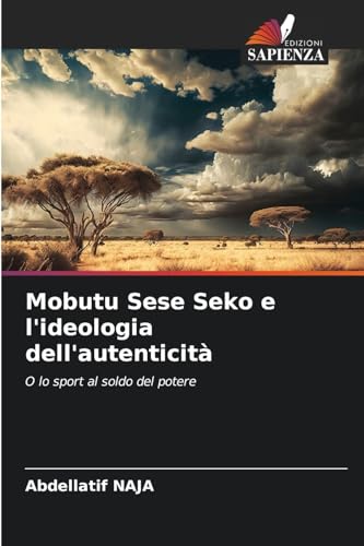 Mobutu Sese Seko e l'ideologia dell'autenticità: O lo sport al soldo del potere von Edizioni Sapienza