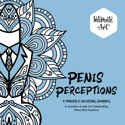 Penis Perceptions: An Adult Coloring Book: A Creative Guide For Celebrating Masculine Essence (Intimate Art, Band 2) von Independently published