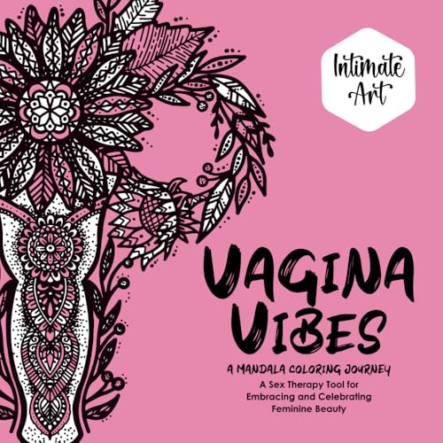 Vagina Vibes: A Mandala Coloring Journey: A Sex Therapy Tool For Embracing And Celebrating Feminine Beauty (Intimate Art, Band 1) von Independently published