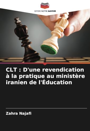 CLT : D'une revendication à la pratique au ministère iranien de l'Éducation von Editions Notre Savoir