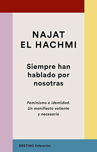 Siempre han hablado por nosotras: Feminismo e identidad. Un manifiesto valiente y necesario (Referentes)