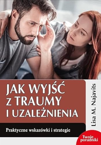 Jak wyjść z traumy i uzależnienia: Praktyczne wskazówki i strategie