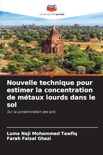 Nouvelle technique pour estimer la concentration de métaux lourds dans le sol: Sur la contamination des sols von Editions Notre Savoir
