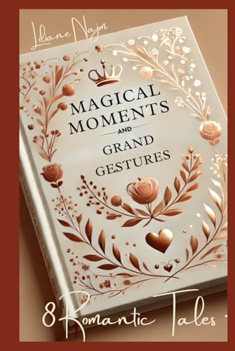 Magical Moments and Grand Gestures: 8 Romantic Tales (Hearts Entwined: A Collection of Timeless Romances) von Independently published