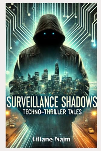 Surveillance Shadows: Techno-Thriller Tales (Techno-Thrillers) von Independently published
