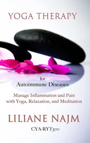 Yoga Therapy for Autoimmune Diseases: How to Manage Inflammation and Pain with Yoga, Relaxation and Meditation von Independently published