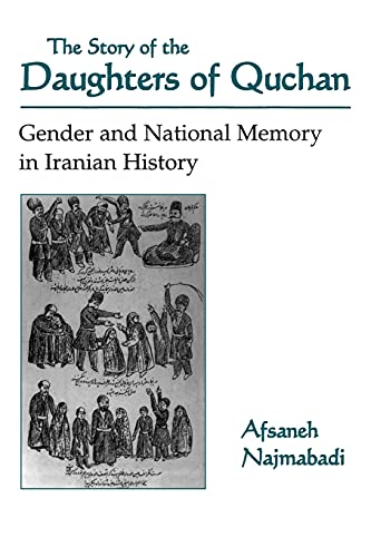The Story of the Daughters of Quchan: Gender and National Memory in Iranian History (Modern Intellectual and Political History of the Middle East) von Syracuse University Press