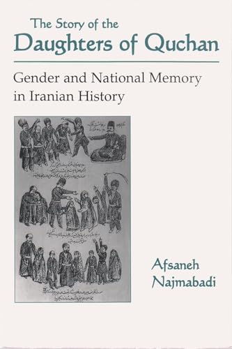 Story of Daughters of Quchan: Gender and National Memory in Iranian History (Modern Intellectual and Political History of the Middle East)