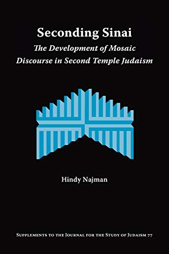 Seconding Sinai: The Development of Mosaic Discourse in Second Temple Judaism (Supplements to the Journal for the Study of Judaism, Band 77)
