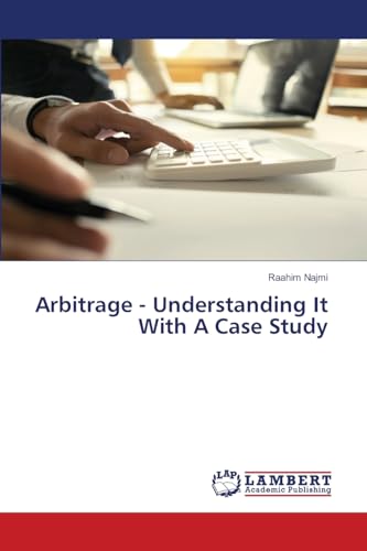 Arbitrage - Understanding It With A Case Study von LAP LAMBERT Academic Publishing