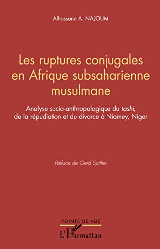 Les ruptures conjugales en Afrique subsaharienne musulmane: Analyse socio-anthopologique du tashi de la répudiation et du divorce à Niamey, Niger von Editions L'Harmattan