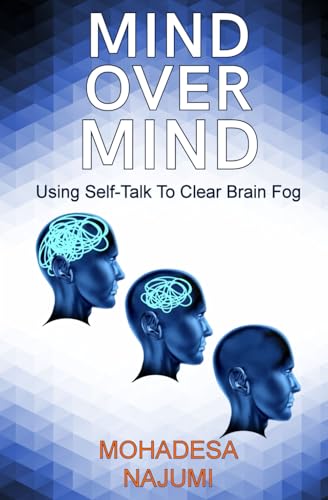 Mind Over Mind: Using Self-Talk to Clear Brain Fog Mind Over Mind: Using Self-Talk to Clear Brain Fog von Blossom Spring Publishing