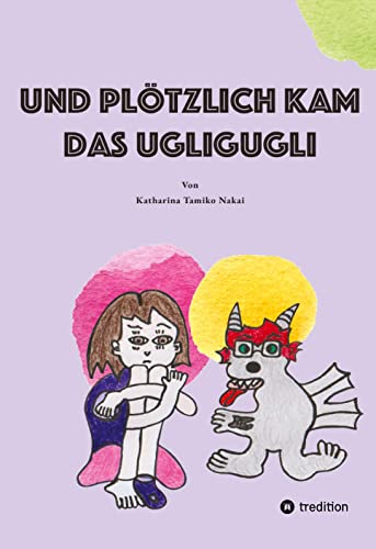 Und plötzlich kam das Ugligugli: Depression Kindern erklären; Wie erkläre ich einem Kind Depression; Kindgerecht Depression erklärt; Aus Kindersicht Depression erklärt; von tredition
