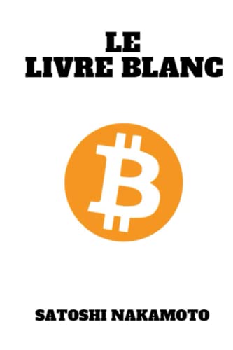 Le Livre Blanc: BITCOIN - un systeme de paiement pair-a-pair von Independently published