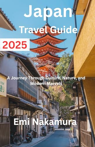 Japan Travel Guide 2025: A Journey Through Culture, Nature, and Modern Marvels von Independently published