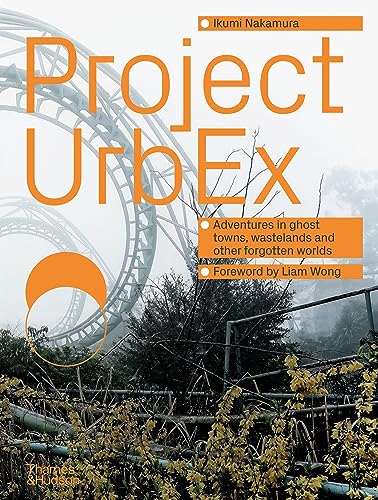 Project Urbex: Adventures in Ghost Towns, Wastelands and Other Forgotten Worlds von Thames & Hudson Ltd