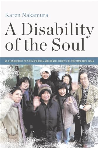 A Disability of the Soul: An Ethnography of Schizophrenia and Mental Illness in Contemporary Japan von Cornell University Press