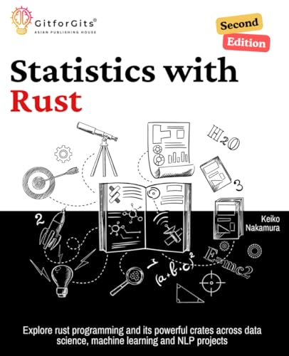Statistics with Rust, Second Edition: Explore rust programming and its powerful crates across data science, machine learning and NLP projects von GitforGits