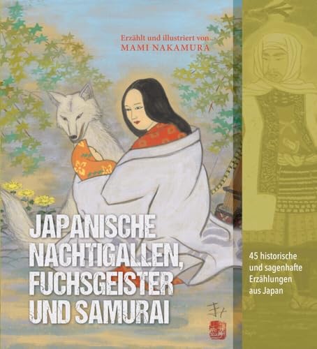 Japanische Nachtigallen, Fuchsgeister und Samurai: 45 historische und sagenhafte Erzählungen aus Japan von Iudicium