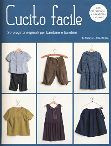 Cucito facile. 20 progetti originali per bambine e bambini. Con cartamodelli (Cucito, ricamo, tessitura)