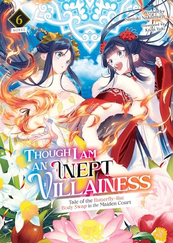 Though I Am an Inept Villainess: Tale of the Butterfly-Rat Body Swap in the Maiden Court (Light Novel) Vol. 6 (Though I Am an Inept Villainess: Tale ... in the Maiden Court (Light Novel), Band 6)