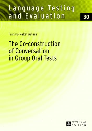 The Co-construction of Conversation in Group Oral Tests (Language Testing and Evaluation, Band 30) von Lang, Peter GmbH