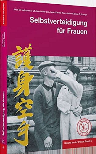 Karate in der Praxis Band 5 Selbstverteidigung für Frauen: Limitierte Edition Karate in der Praxis Band 5 Selbstverteidigung für Frauen: Limitierte Edition