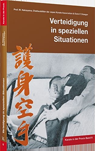 Karate in der Praxis Band 6 Verteidigung in speziellen Situationen Karate in der Praxis Band 6 Verteidigung in speziellen Situationen