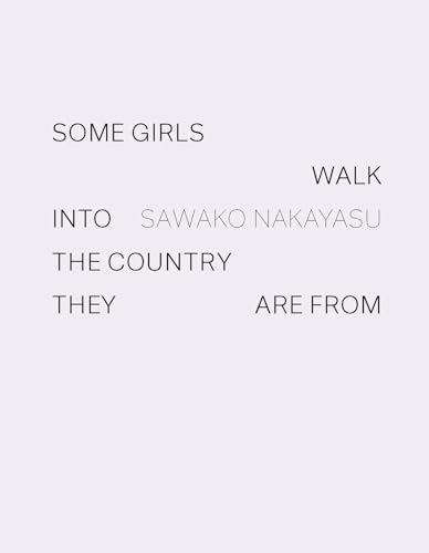 Some Girls Walk into the Country They Are From Some Girls Walk into the Country They Are From von Wave Books