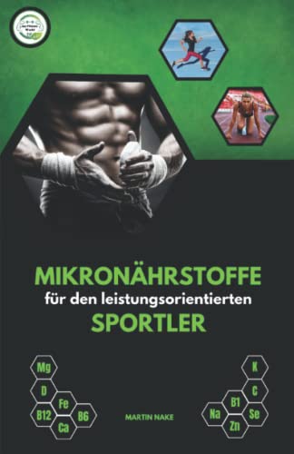 Mikronährstoffe für den leistungsorientierten Sportler: inklusive Expertengespräch mit Dr. Berit Hippe