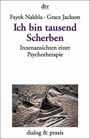 Ich bin tausend Scherben : Innenansichten einer Psychotherapie (dtv dialog und praxis)