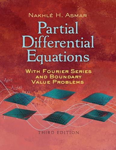 Partial Differential Equations with Fourier Series and Boundary Value Problems: Third Edition (Dover Books on Mathematics)