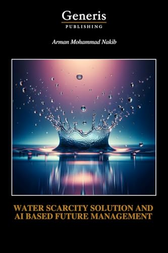 WATER SCARCITY SOLUTION AND AI BASED FUTURE MANAGEMENT WATER SCARCITY SOLUTION AND AI BASED FUTURE MANAGEMENT von BAYSHOP (Generis Publishing)