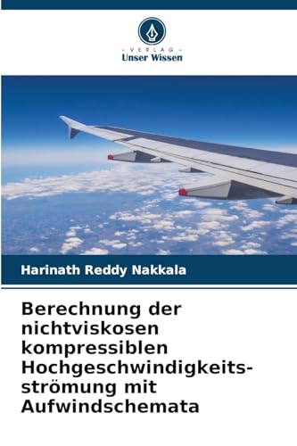 Berechnung der nichtviskosen kompressiblen Hochgeschwindigkeits-strömung mit Aufwindschemata von Verlag Unser Wissen