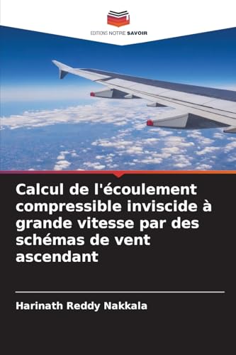Calcul de l'écoulement compressible inviscide à grande vitesse par des schémas de vent ascendant von Editions Notre Savoir