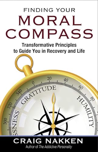 Finding Your Moral Compass: Transformative Principles to Guide You In Recovery and Life